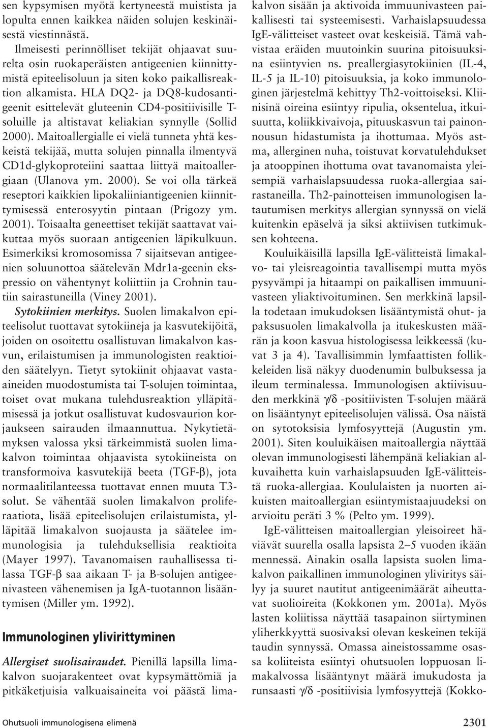 HLA DQ2- ja DQ8-kudosantigeenit esittelevät gluteenin CD4-positiivisille - soluille ja altistavat keliakian synnylle (Sollid 2000).