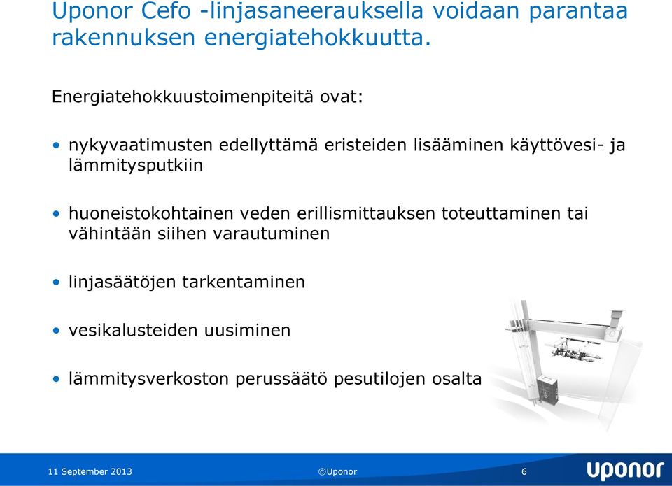 lämmitysputkiin huoneistokohtainen veden erillismittauksen toteuttaminen tai vähintään siihen