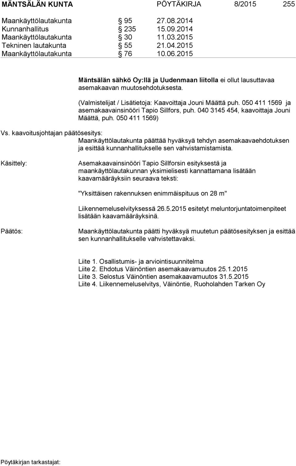 050 411 1569 ja asemakaavainsinööri Tapio Sillfors, puh. 040 3145 454, kaavoittaja Jouni Määttä, puh. 050 411 1569) Vs.