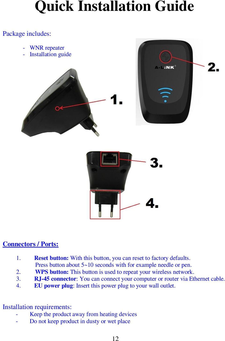 WPS button: This button is used to repeat your wireless network. 3.