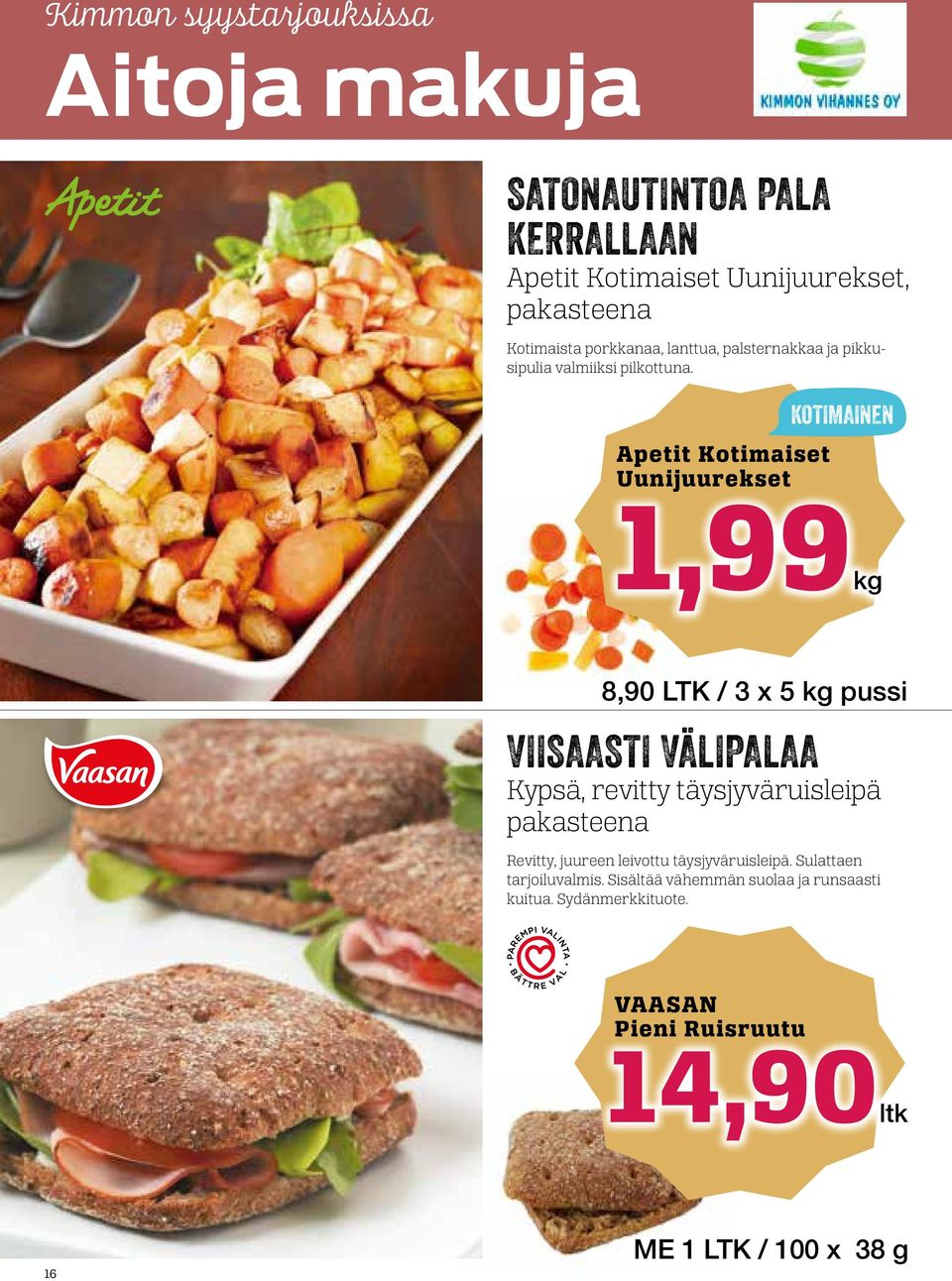 KOTIMAINEN Apetit Kotimaiset Uunijuurekset 1,99kg 8,90 LTK / 3 x 5 kg pussi VIISAASTI VÄLIPALAA Kypsä, revitty täysjyväruisleipä