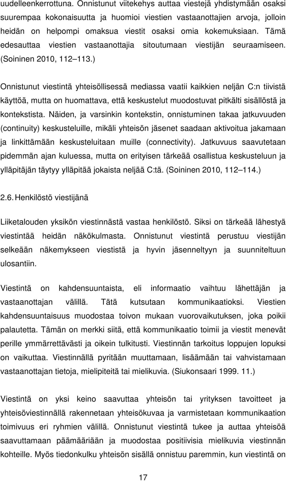 Tämä edesauttaa viestien vastaanottajia sitoutumaan viestijän seuraamiseen. (Soininen 2010, 112 113.