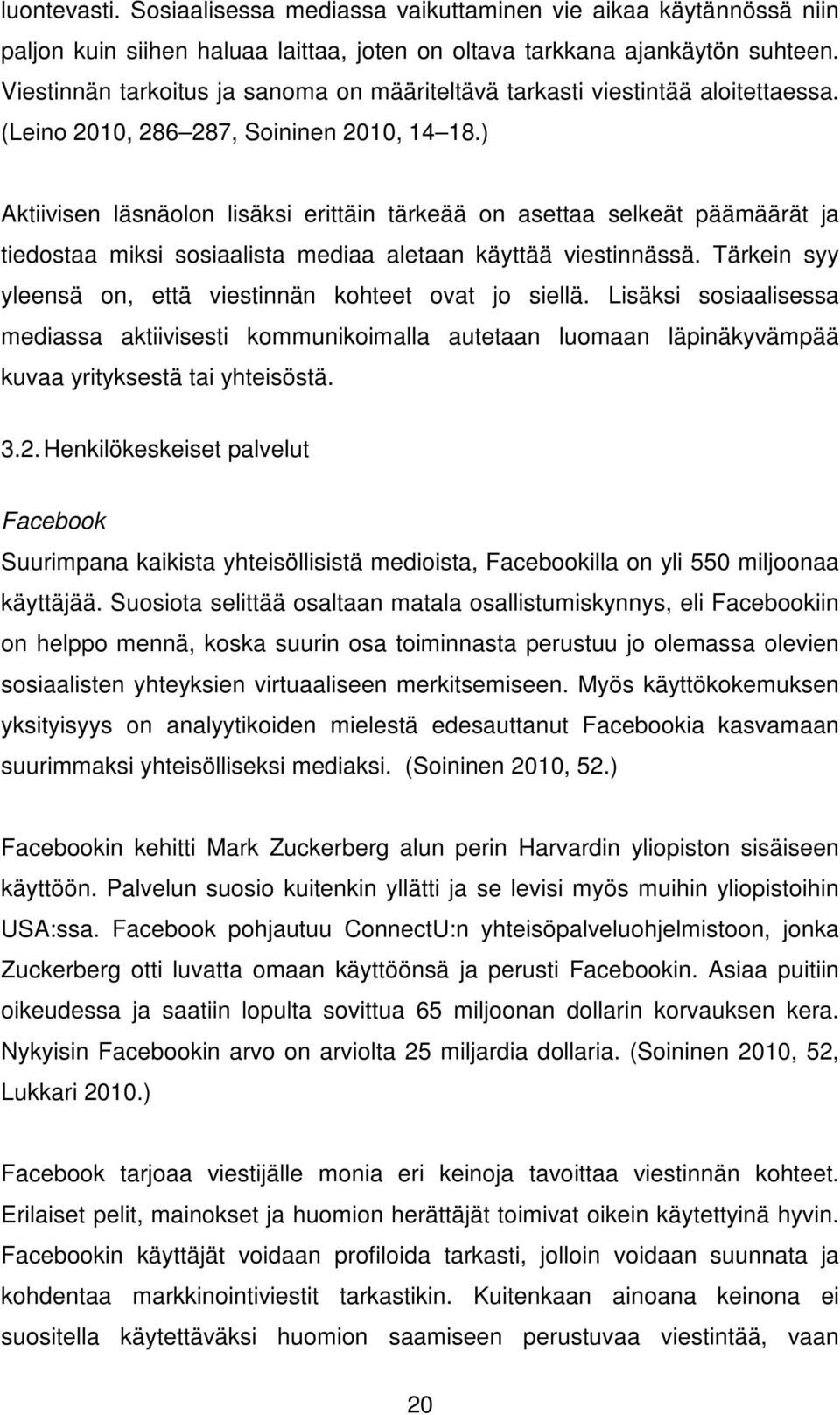 ) Aktiivisen läsnäolon lisäksi erittäin tärkeää on asettaa selkeät päämäärät ja tiedostaa miksi sosiaalista mediaa aletaan käyttää viestinnässä.