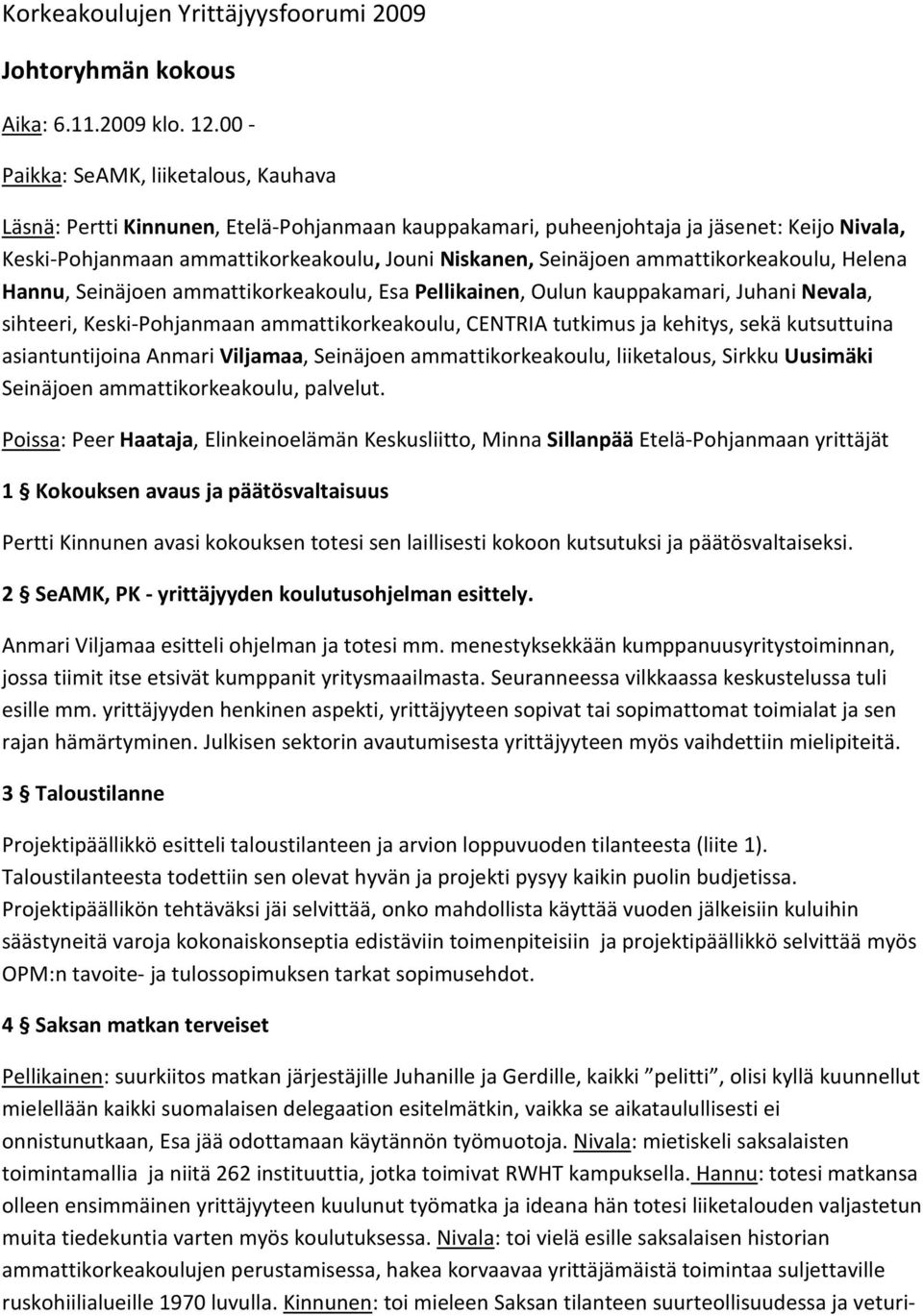 ammattikorkeakoulu, Helena Hannu, Seinäjoen ammattikorkeakoulu, Esa Pellikainen, Oulun kauppakamari, Juhani Nevala, sihteeri, Keski-Pohjanmaan ammattikorkeakoulu, CENTRIA tutkimus ja kehitys, sekä