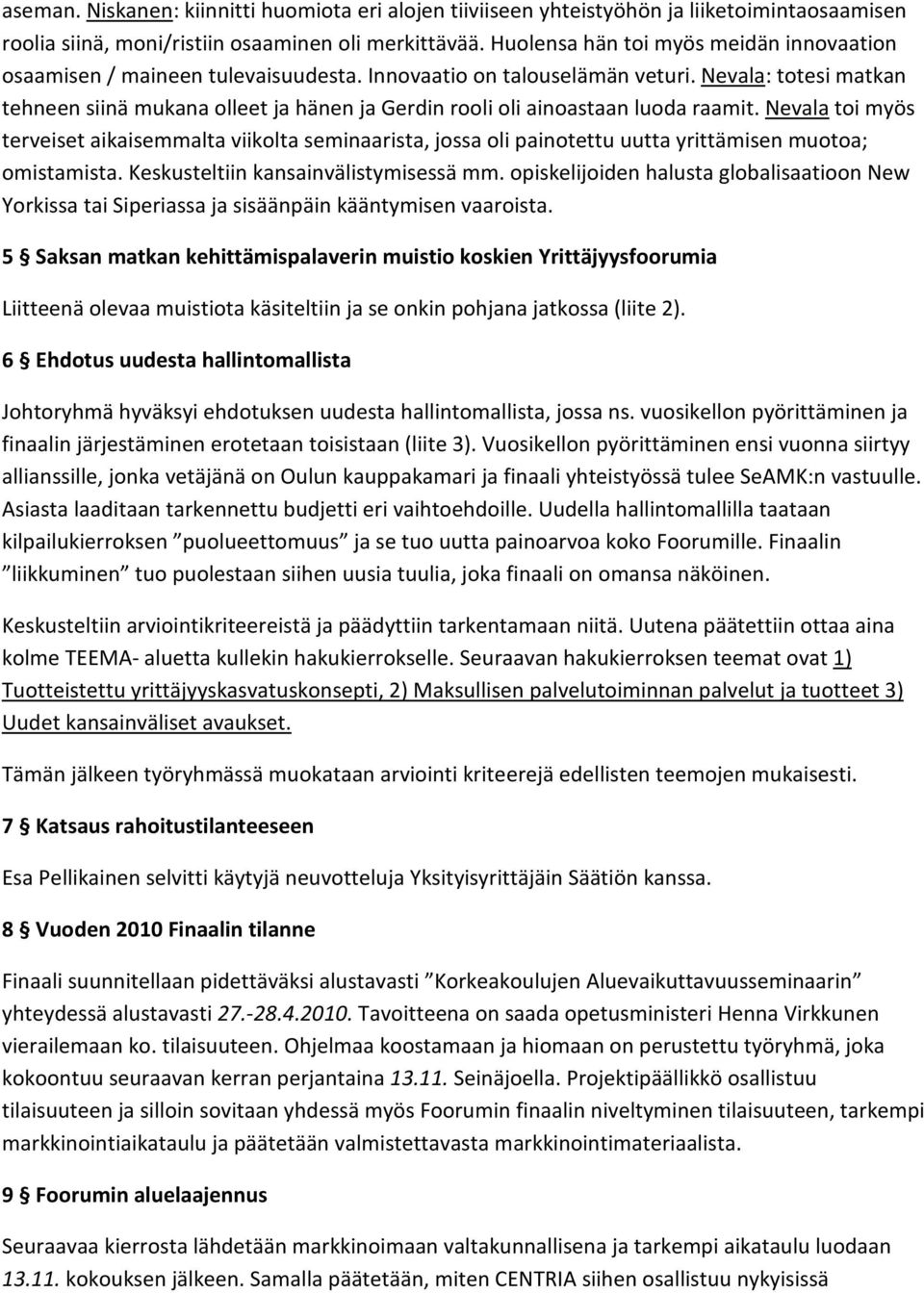Nevala: totesi matkan tehneen siinä mukana olleet ja hänen ja Gerdin rooli oli ainoastaan luoda raamit.