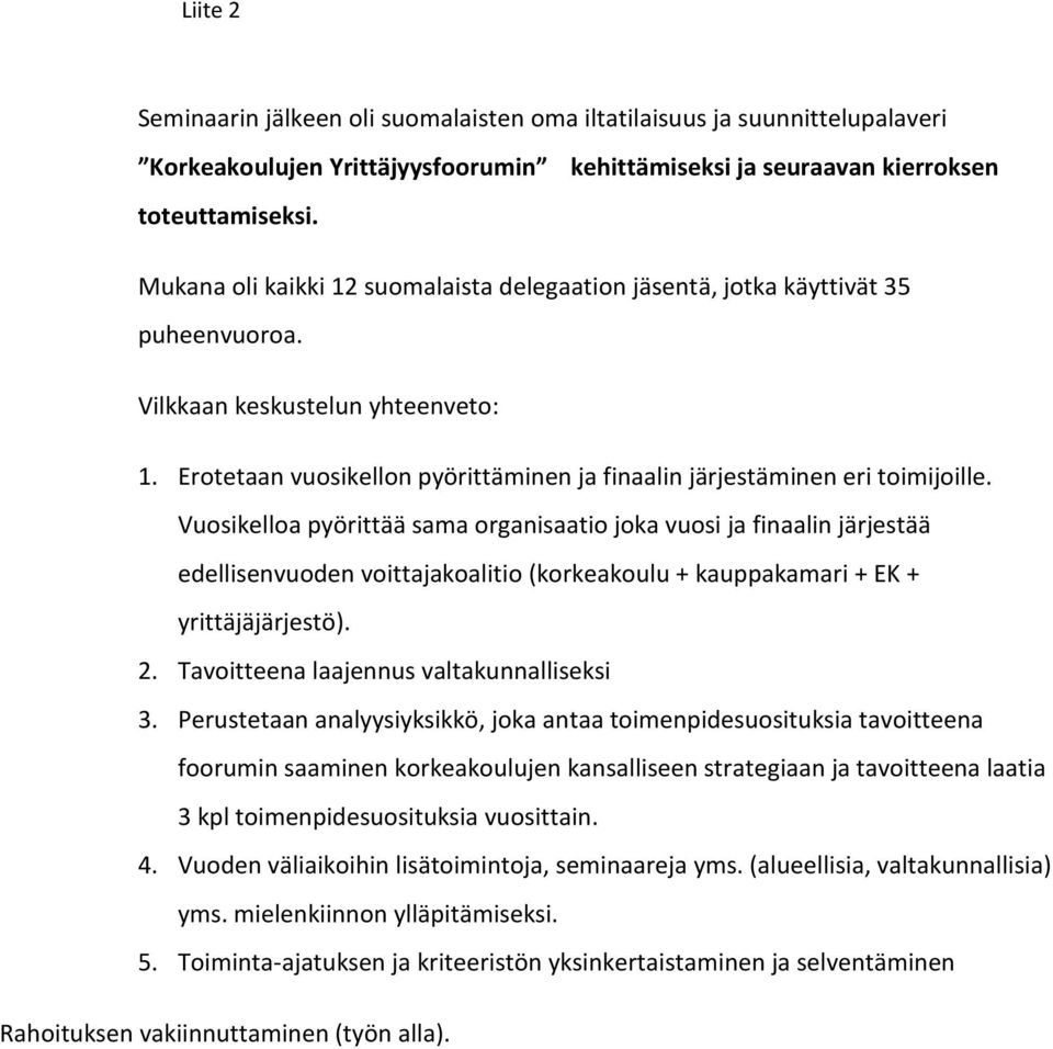 Erotetaan vuosikellon pyörittäminen ja finaalin järjestäminen eri toimijoille.