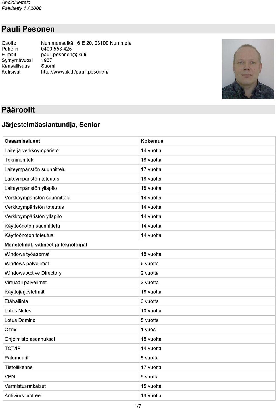 pesonen/ Pääroolit Järjestelmäasiantuntija, Senior Osaamisalueet Laite ja verkkoympäristö Tekninen tuki Laiteympäristön suunnittelu Laiteympäristön toteutus Laiteympäristön ylläpito Verkkoympäristön