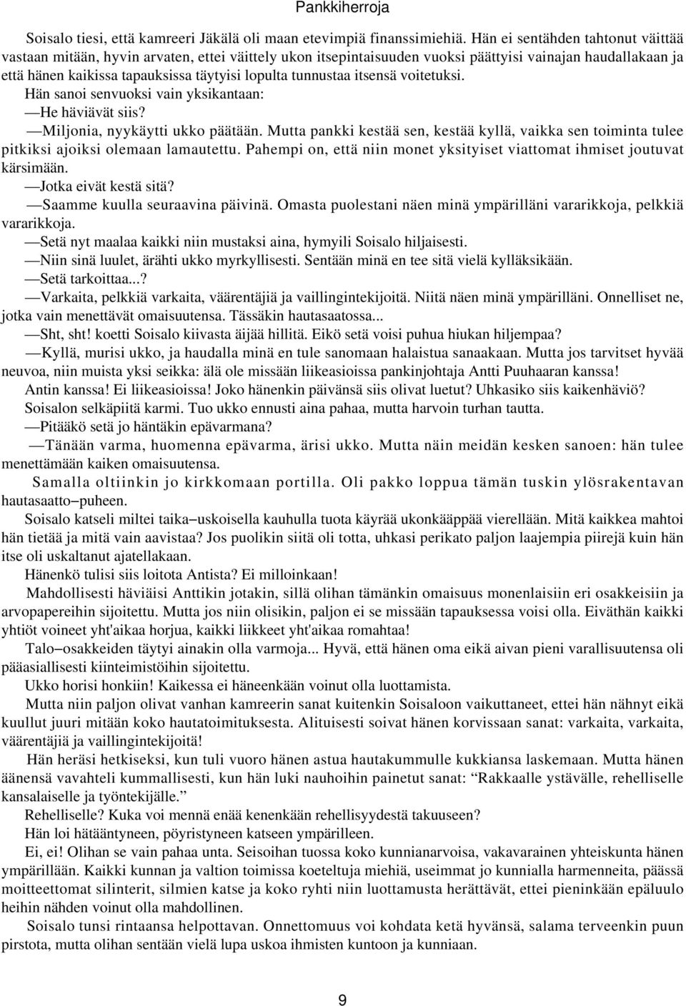 tunnustaa itsensä voitetuksi. Hän sanoi senvuoksi vain yksikantaan: He häviävät siis? Miljonia, nyykäytti ukko päätään.