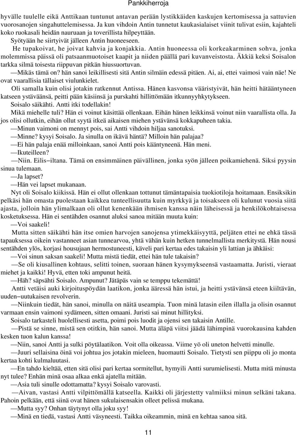 He tupakoivat, he joivat kahvia ja konjakkia. Antin huoneessa oli korkeakarminen sohva, jonka molemmissa päissä oli patsaanmuotoiset kaapit ja niiden päällä pari kuvanveistosta.