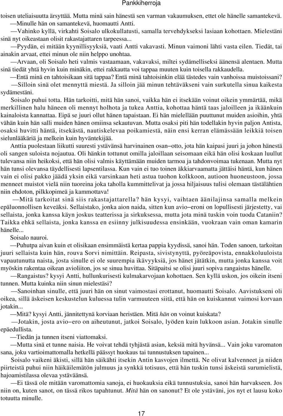 .. Pyydän, ei mitään kyynillisyyksiä, vaati Antti vakavasti. Minun vaimoni lähti vasta eilen. Tiedät, tai ainakin arvaat, ettei minun ole niin helppo unohtaa.