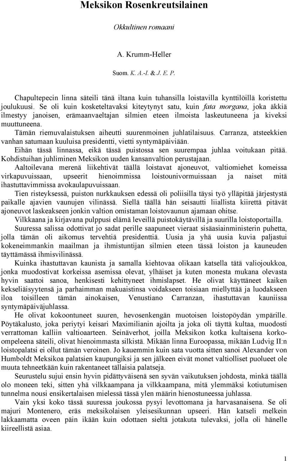 Tämän riemuvalaistuksen aiheutti suurenmoinen juhlatilaisuus. Carranza, atsteekkien vanhan satumaan kuuluisa presidentti, vietti syntymäpäiviään.