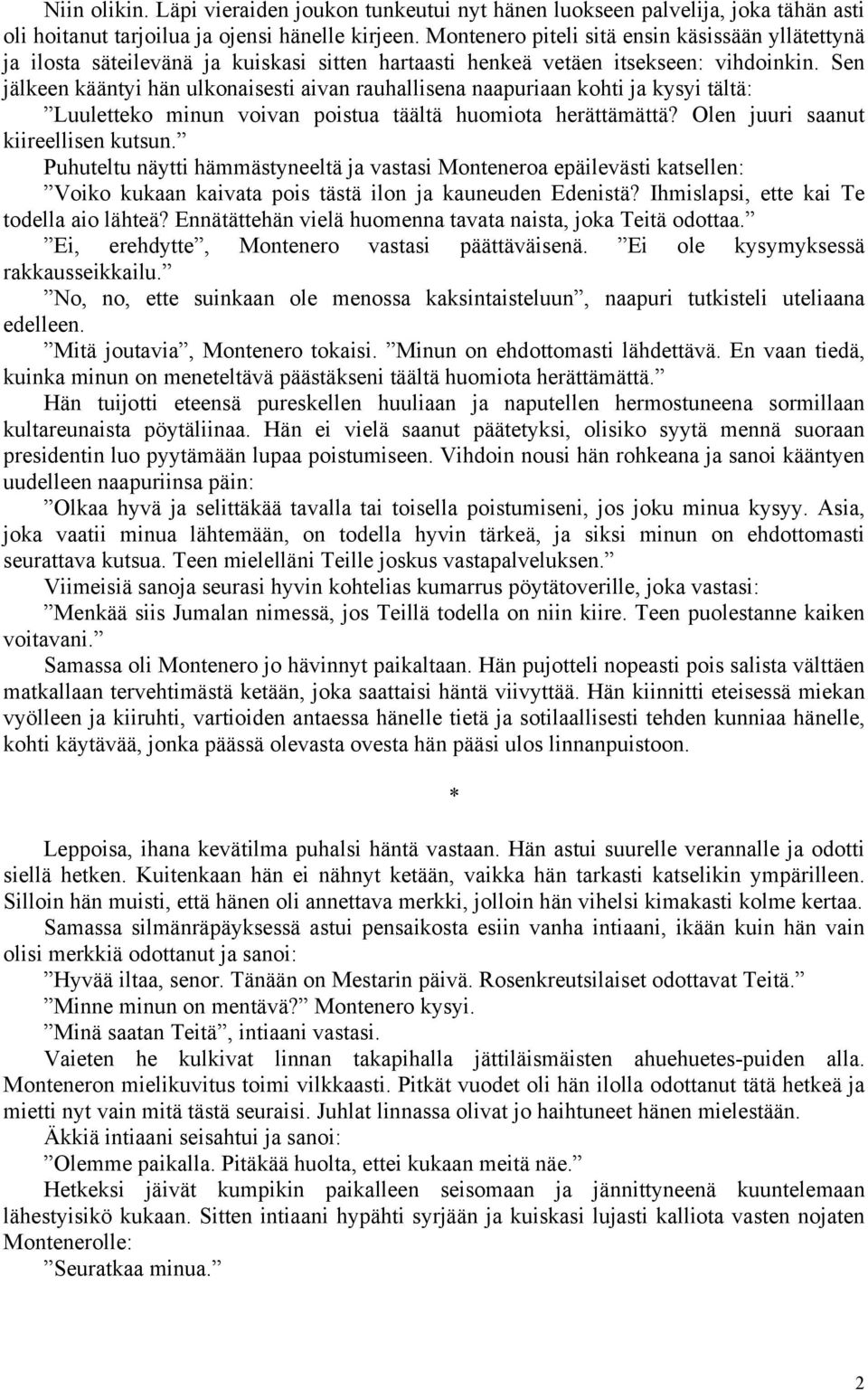 Sen jälkeen kääntyi hän ulkonaisesti aivan rauhallisena naapuriaan kohti ja kysyi tältä: Luuletteko minun voivan poistua täältä huomiota herättämättä? Olen juuri saanut kiireellisen kutsun.