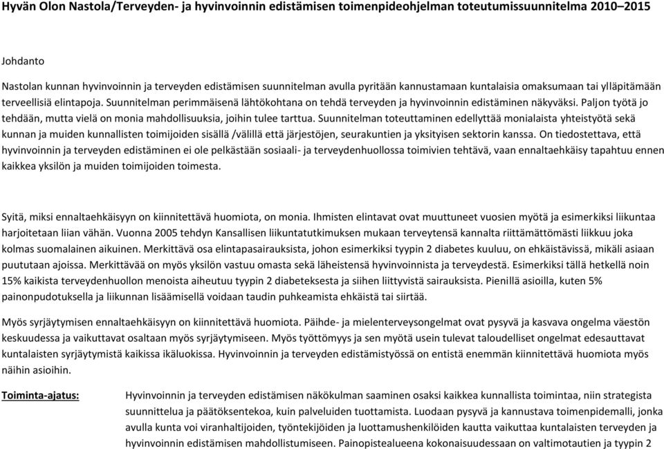 Paljon työtä jo tehdään, mutta vielä on monia mahdollisuuksia, joihin tulee tarttua.