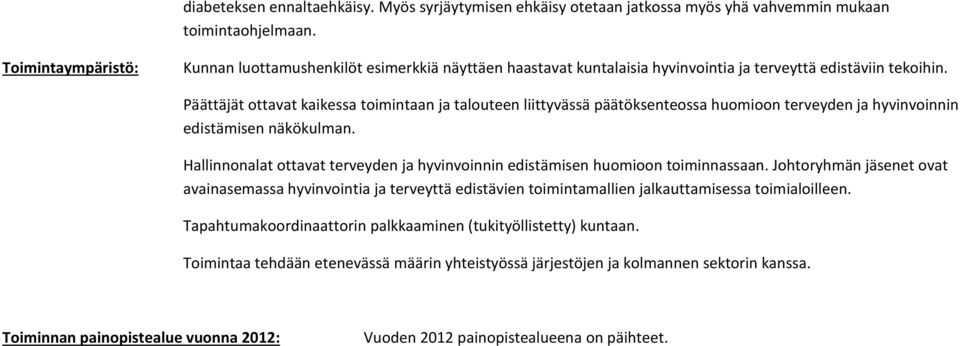 Päättäjät ottavat kaikessa toimintaan ja talouteen liittyvässä päätöksenteossa huomioon terveyden ja hyvinvoinnin edistämisen näkökulman.