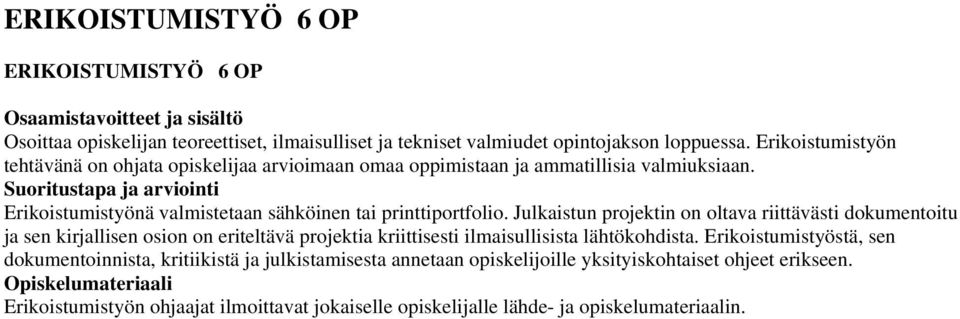 Julkaistun projektin on oltava riittävästi dokumentoitu ja sen kirjallisen osion on eriteltävä projektia kriittisesti ilmaisullisista lähtökohdista.