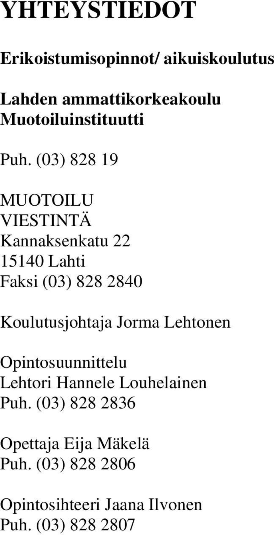 (03) 828 19 MUOTOILU VIESTINTÄ Kannaksenkatu 22 15140 Lahti Faksi (03) 828 2840
