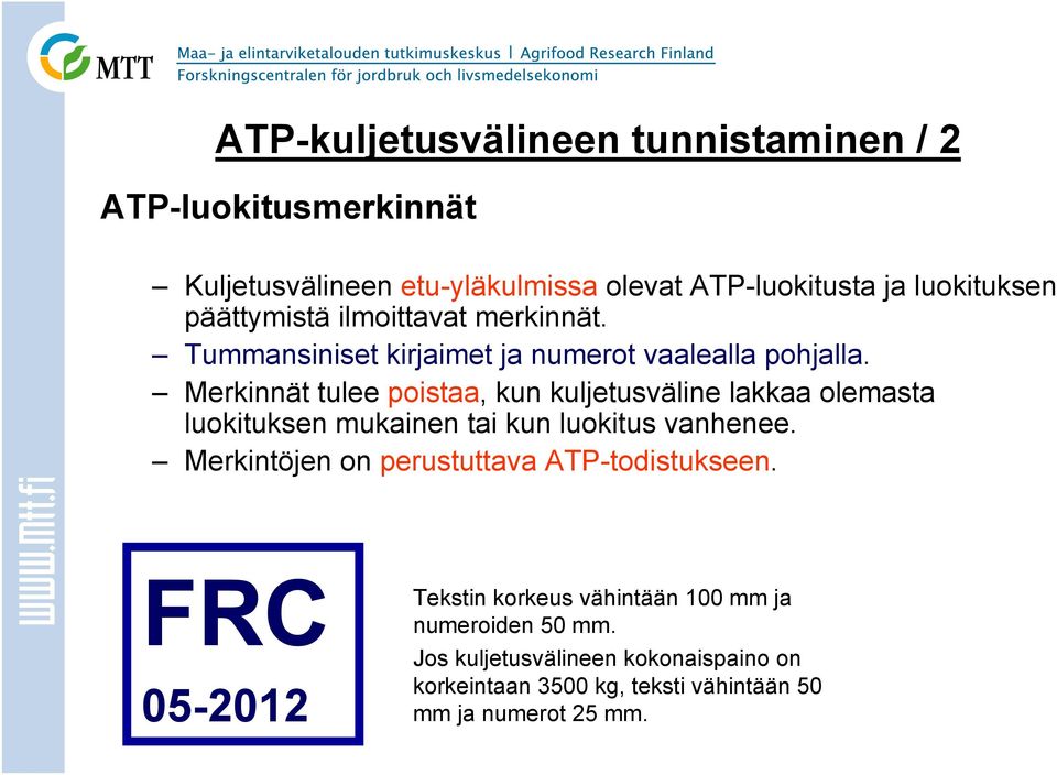 Merkinnät tulee poistaa, kun kuljetusväline lakkaa olemasta luokituksen mukainen tai kun luokitus vanhenee.