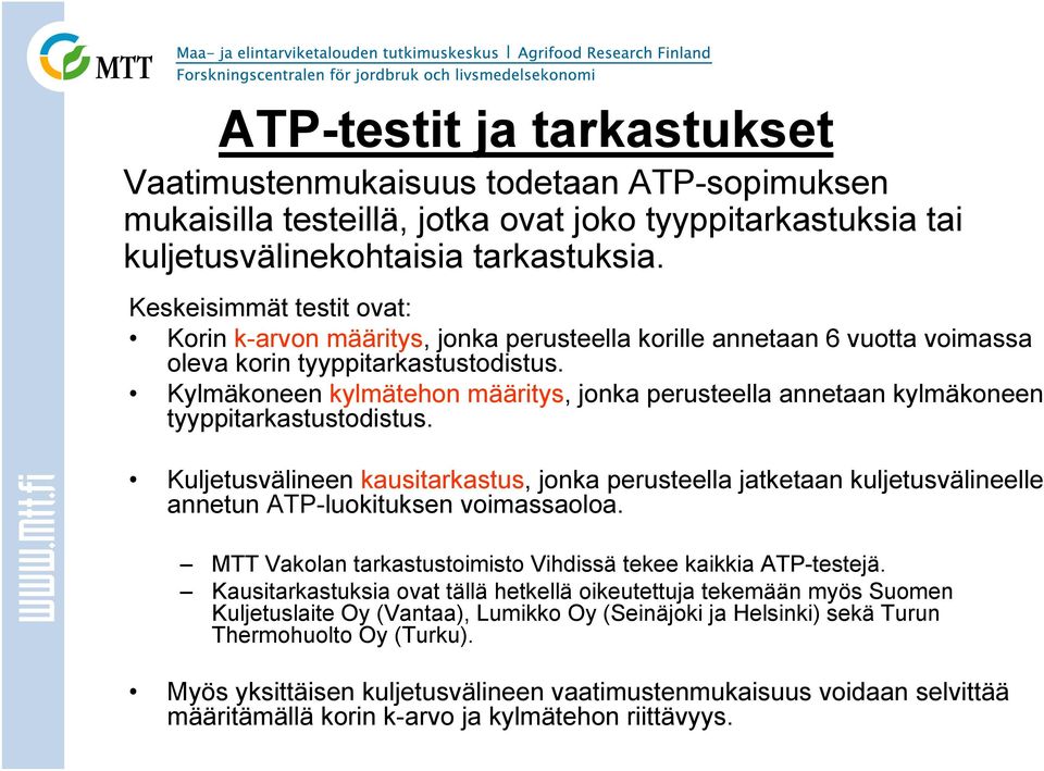 Kylmäkoneen kylmätehon määritys, jonka perusteella annetaan kylmäkoneen tyyppitarkastustodistus.