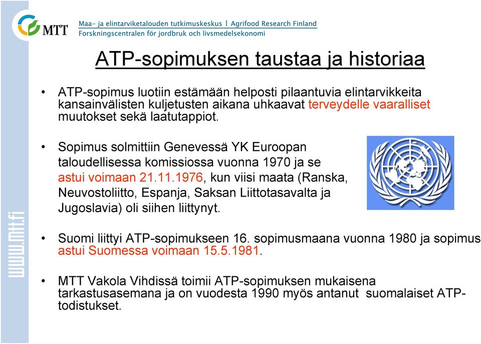 1976, kun viisi maata (Ranska, Neuvostoliitto, Espanja, Saksan Liittotasavalta ja Jugoslavia) oli siihen liittynyt. Suomi liittyi ATP-sopimukseen 16.