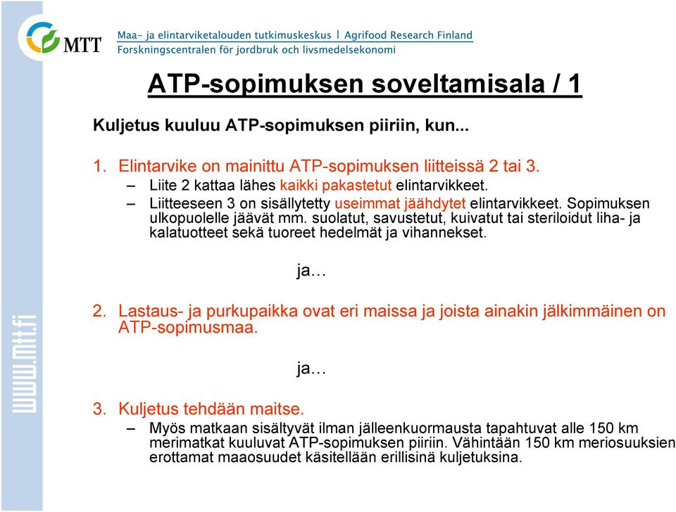 suolatut, savustetut, kuivatut tai steriloidut liha- ja kalatuotteet sekä tuoreet hedelmät ja vihannekset. ja 2.