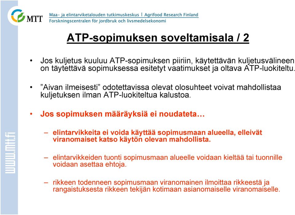 Jos sopimuksen määräyksiä ei noudateta elintarvikkeita ei voida käyttää sopimusmaan alueella, elleivät viranomaiset katso käytön olevan mahdollista.