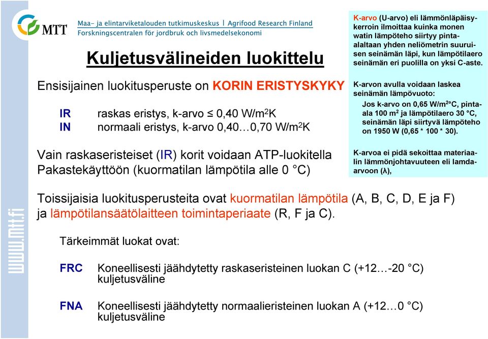 suuruisen seinämän läpi, kun lämpötilaero seinämän eri puolilla on yksi C-aste.