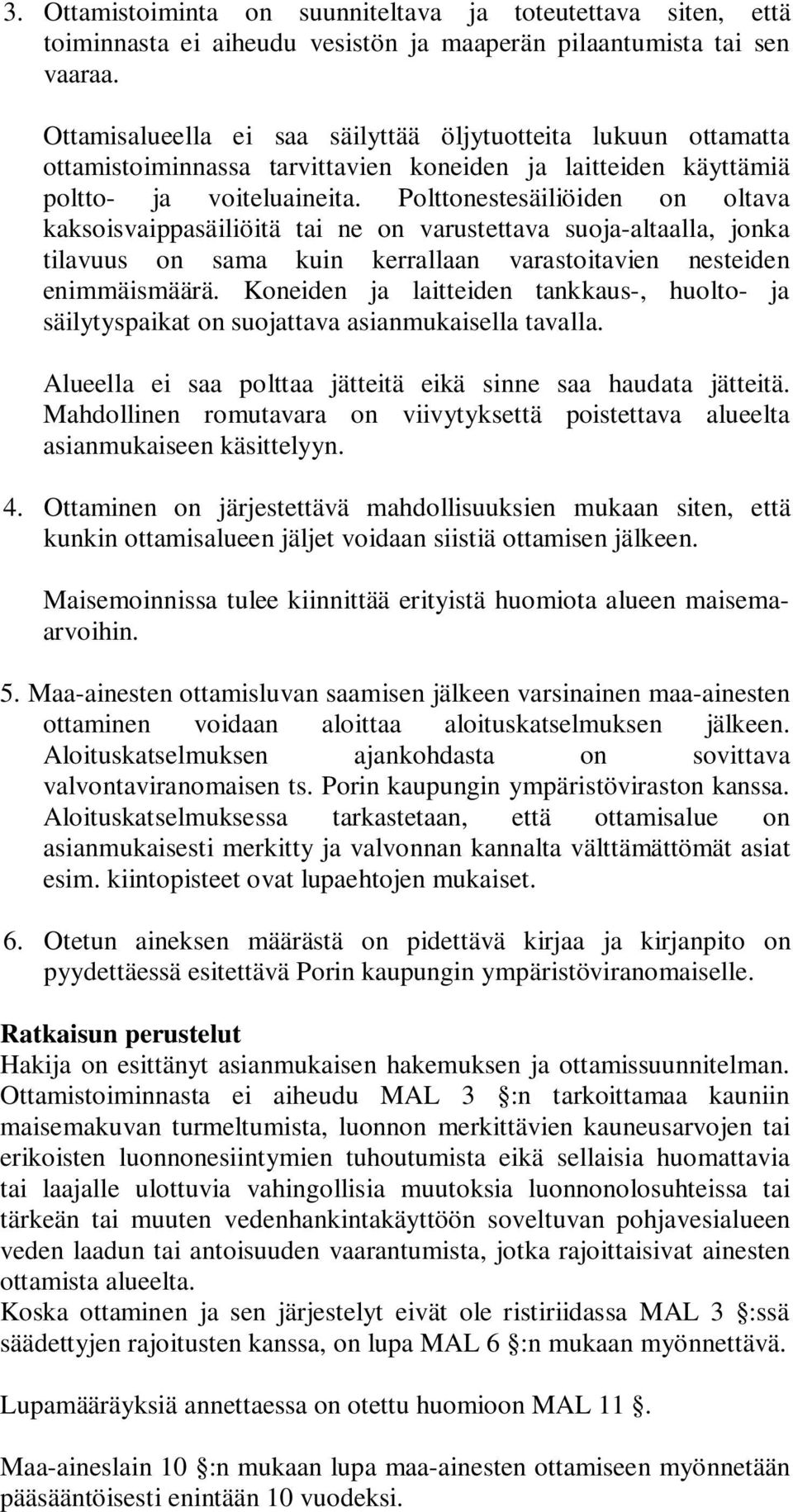 Polttonestesäiliöiden on oltava kaksoisvaippasäiliöitä tai ne on varustettava suoja-altaalla, jonka tilavuus on sama kuin kerrallaan varastoitavien nesteiden enimmäismäärä.