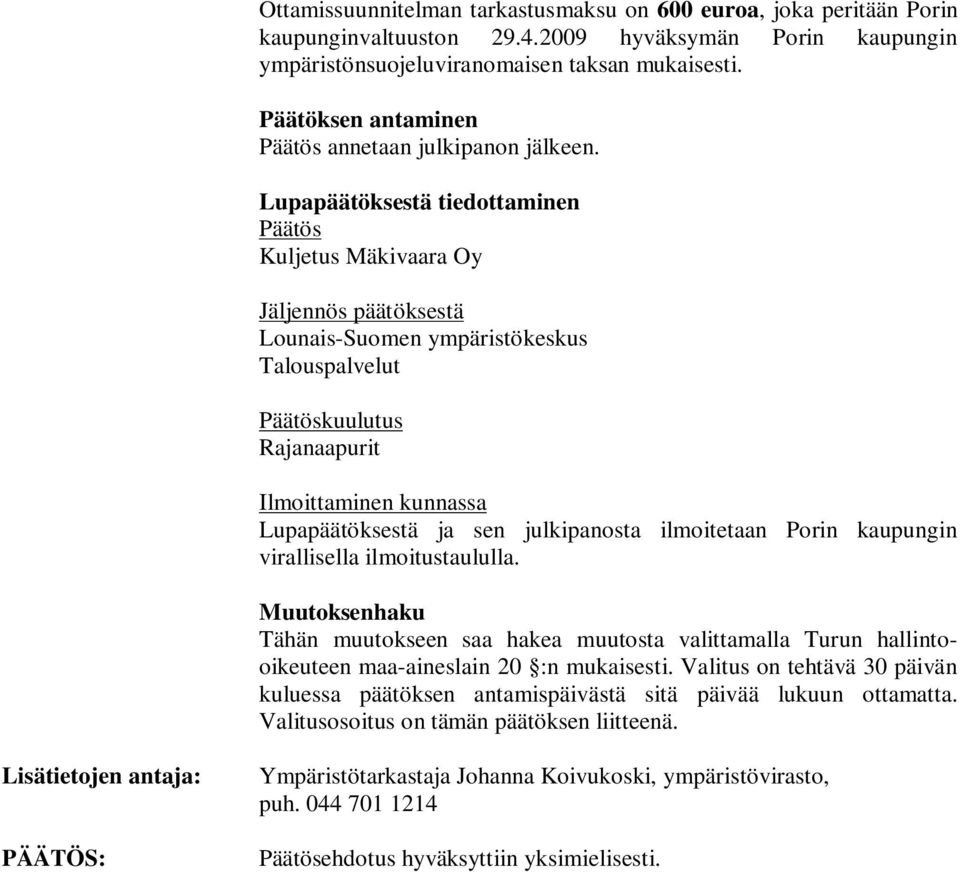 Lupapäätöksestä tiedottaminen Päätös Kuljetus Mäkivaara Oy Jäljennös päätöksestä Lounais-Suomen ympäristökeskus Talouspalvelut Päätöskuulutus Rajanaapurit Ilmoittaminen kunnassa Lupapäätöksestä ja