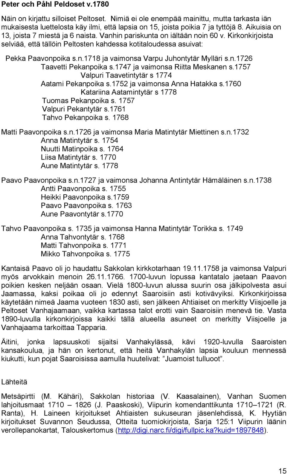 n.1726 Taavetti Pekanpoika s.1747 ja vaimonsa Riitta Meskanen s.1757 Valpuri Taavetintytär s 1774 Aatami Pekanpoika s.1752 ja vaimonsa Anna Hatakka s.