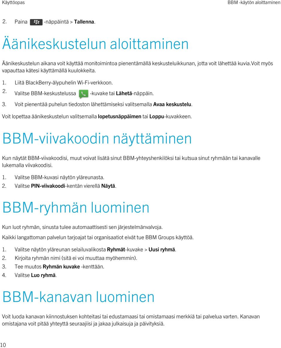 Voit pienentää puhelun tiedoston lähettämiseksi valitsemalla Avaa keskustelu. Voit lopettaa äänikeskustelun valitsemalla lopetusnäppäimen tai Loppu-kuvakkeen.