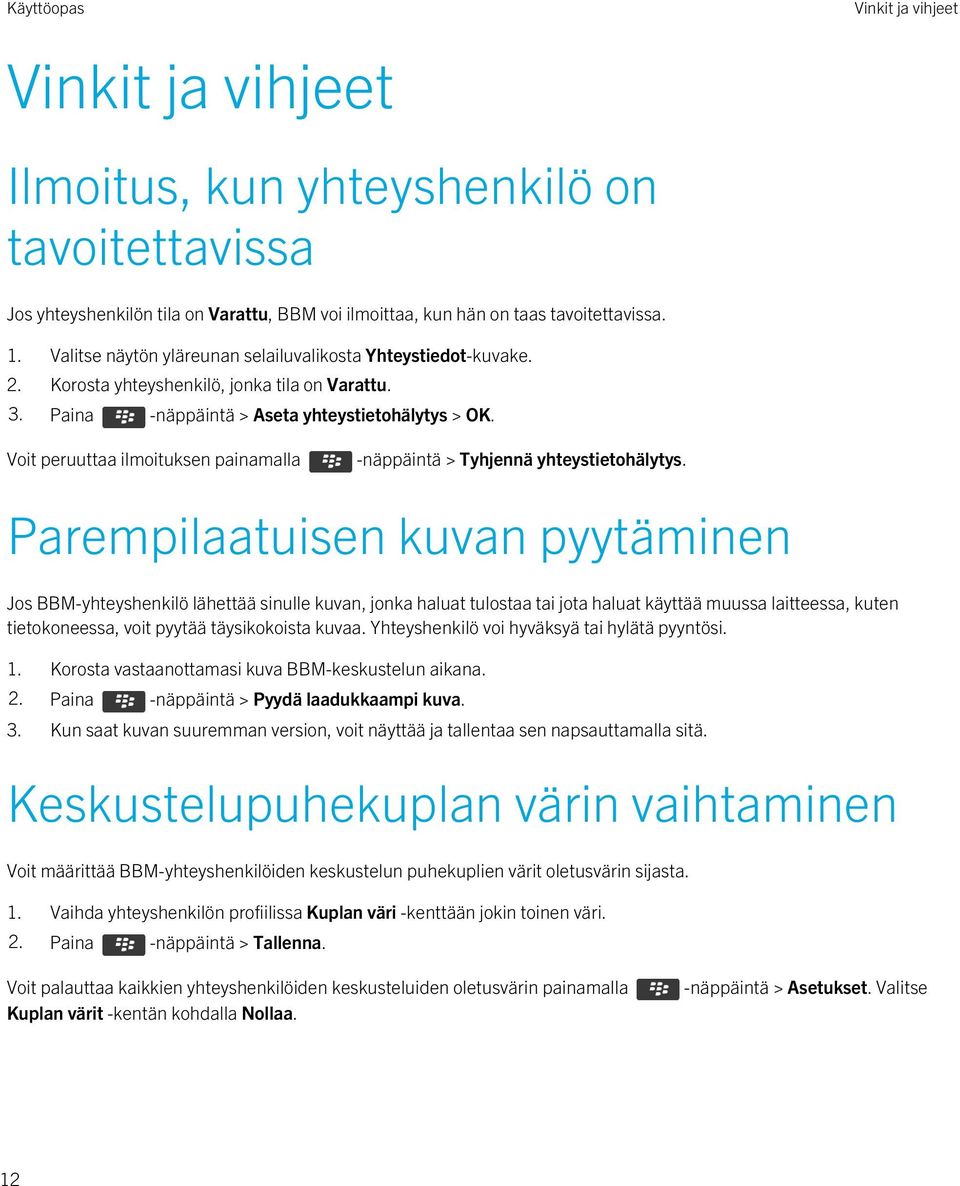 Voit peruuttaa ilmoituksen painamalla -näppäintä > Tyhjennä yhteystietohälytys.