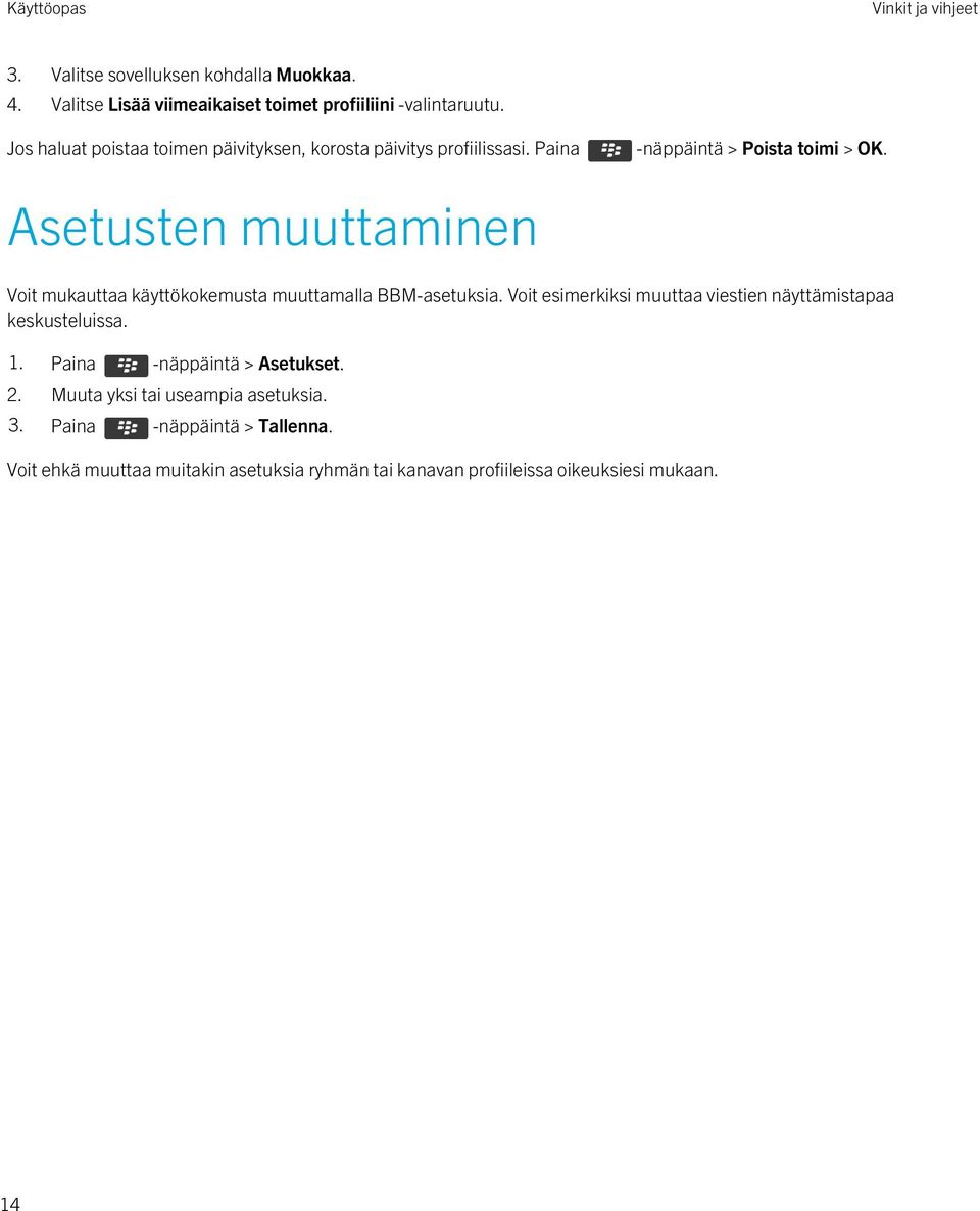 Asetusten muuttaminen Voit mukauttaa käyttökokemusta muuttamalla BBM-asetuksia.