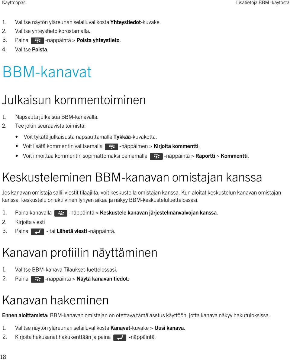 Voit lisätä kommentin valitsemalla -näppäimen > Kirjoita kommentti. Voit ilmoittaa kommentin sopimattomaksi painamalla -näppäintä > Raportti > Kommentti.