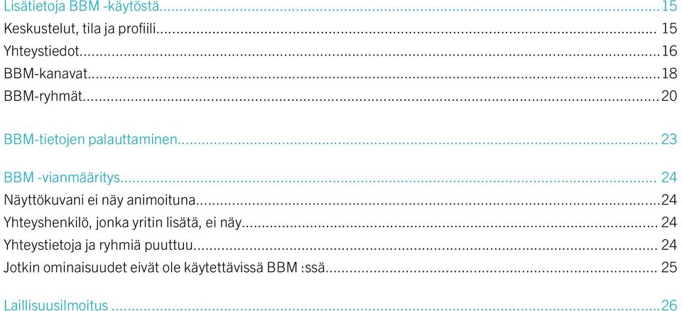 .. 24 Näyttökuvani ei näy animoituna...24 Yhteyshenkilö, jonka yritin lisätä, ei näy.