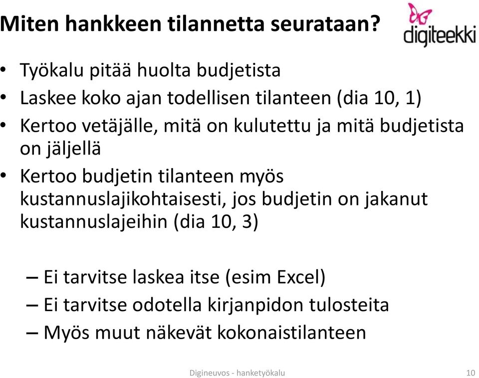 kulutettu ja mitä budjetista on jäljellä Kertoo budjetin tilanteen myös kustannuslajikohtaisesti, jos budjetin