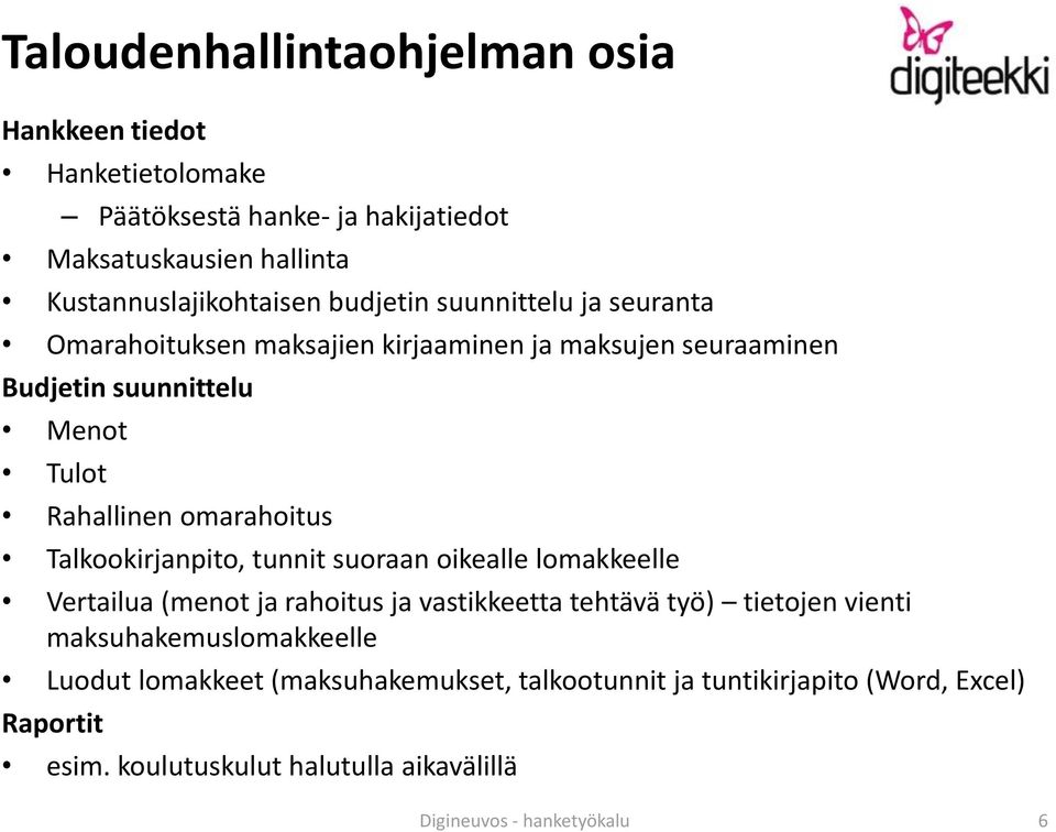 Talkookirjanpito, tunnit suoraan oikealle lomakkeelle Vertailua (menot ja rahoitus ja vastikkeetta tehtävä työ) tietojen vienti maksuhakemuslomakkeelle