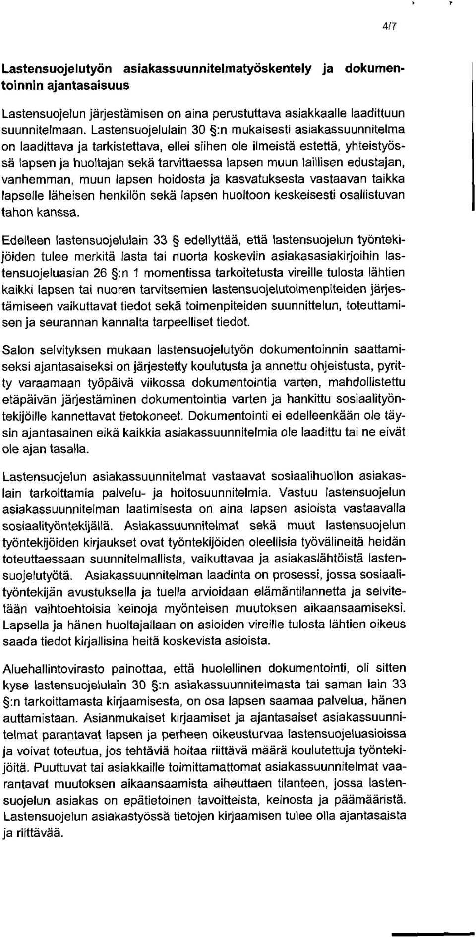 edustajan, vanhemman, muun lapsen hoidosta ja kasvatuksesta vastaavan taikka lapselle läheisen henkilön sekä lapsen huoltoon keskeisesti osallistuvan tahon kanssa.