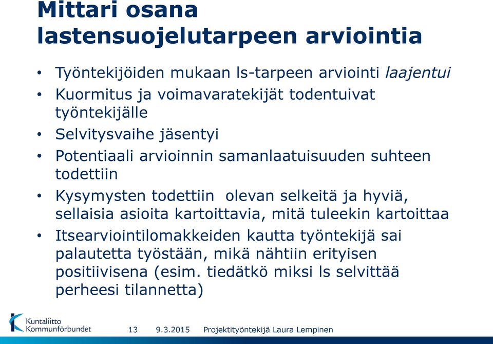 selkeitä ja hyviä, sellaisia asioita kartoittavia, mitä tuleekin kartoittaa Itsearviointilomakkeiden kautta työntekijä sai palautetta