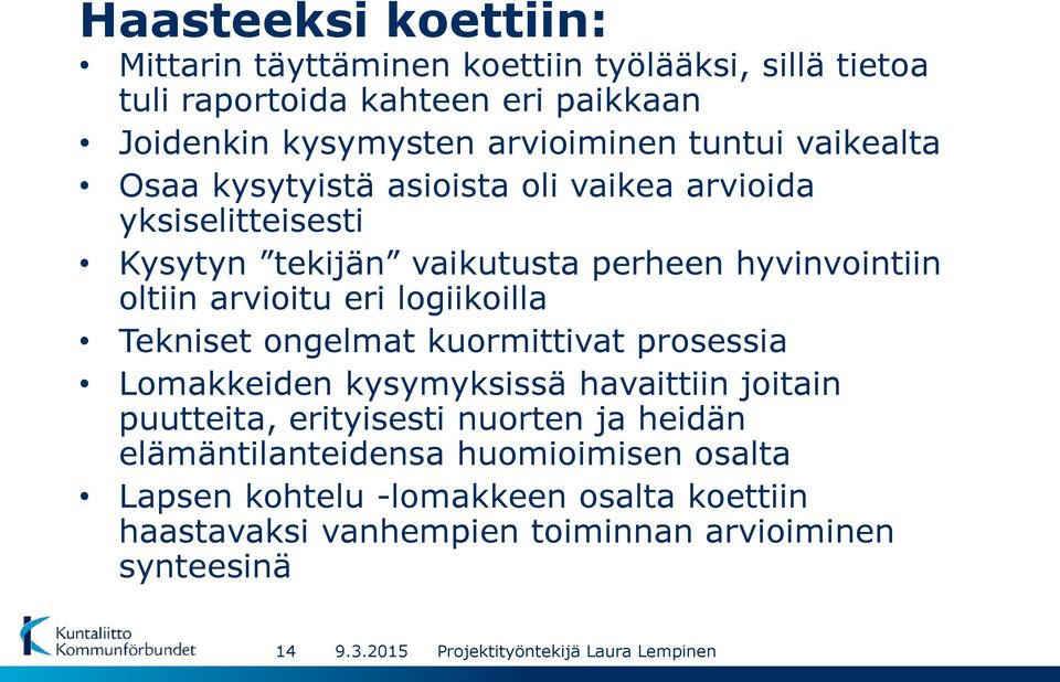 Tekniset ongelmat kuormittivat prosessia Lomakkeiden kysymyksissä havaittiin joitain puutteita, erityisesti nuorten ja heidän elämäntilanteidensa