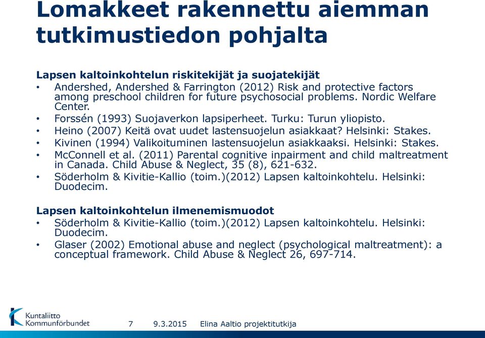 Kivinen (1994) Valikoituminen lastensuojelun asiakkaaksi. Helsinki: Stakes. McConnell et al. (2011) Parental cognitive inpairment and child maltreatment in Canada.