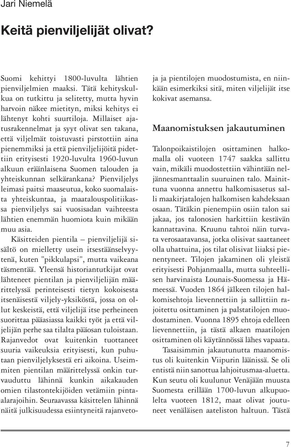 Millaiset ajatusrakennelmat ja syyt olivat sen takana, että viljelmät toistuvasti pirstottiin aina pienemmiksi ja että pienviljelijöitä pidettiin erityisesti 1920-luvulta 1960-luvun alkuun
