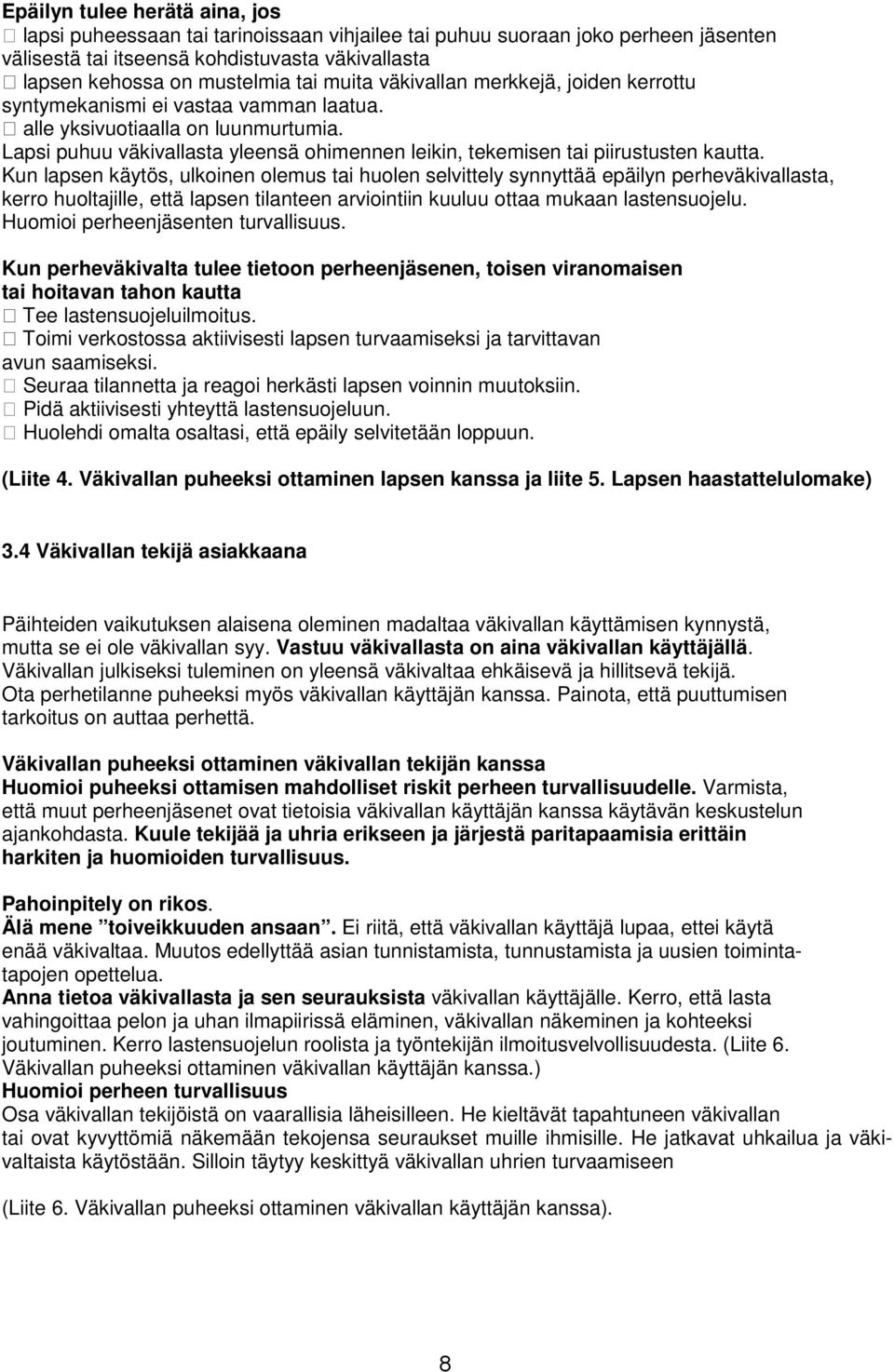 Lapsi puhuu väkivallasta yleensä ohimennen leikin, tekemisen tai piirustusten kautta.