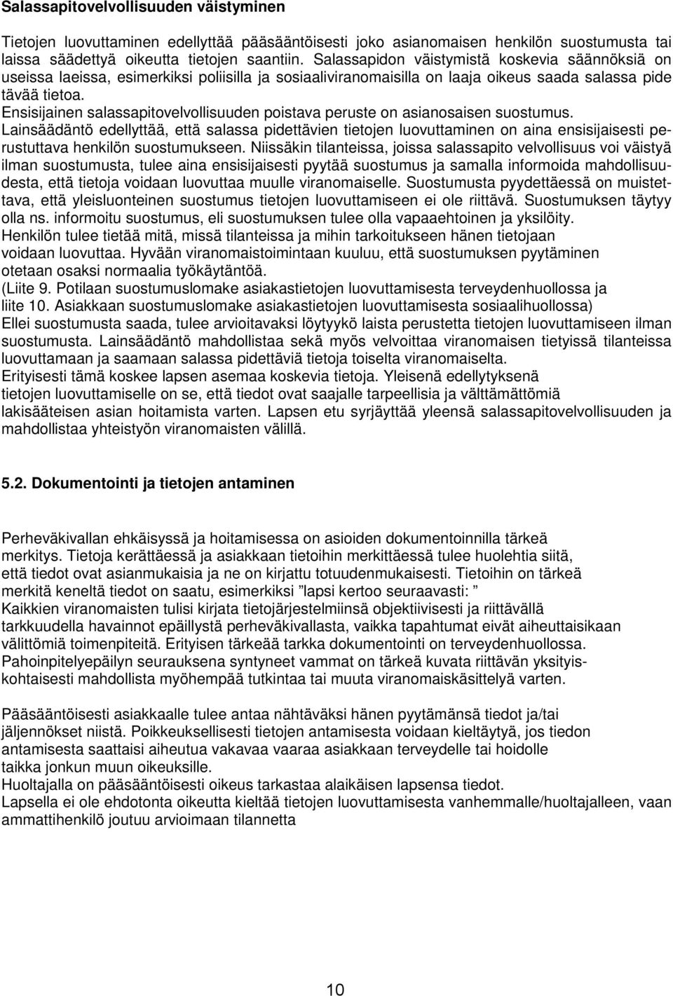 Ensisijainen salassapitovelvollisuuden poistava peruste on asianosaisen suostumus.