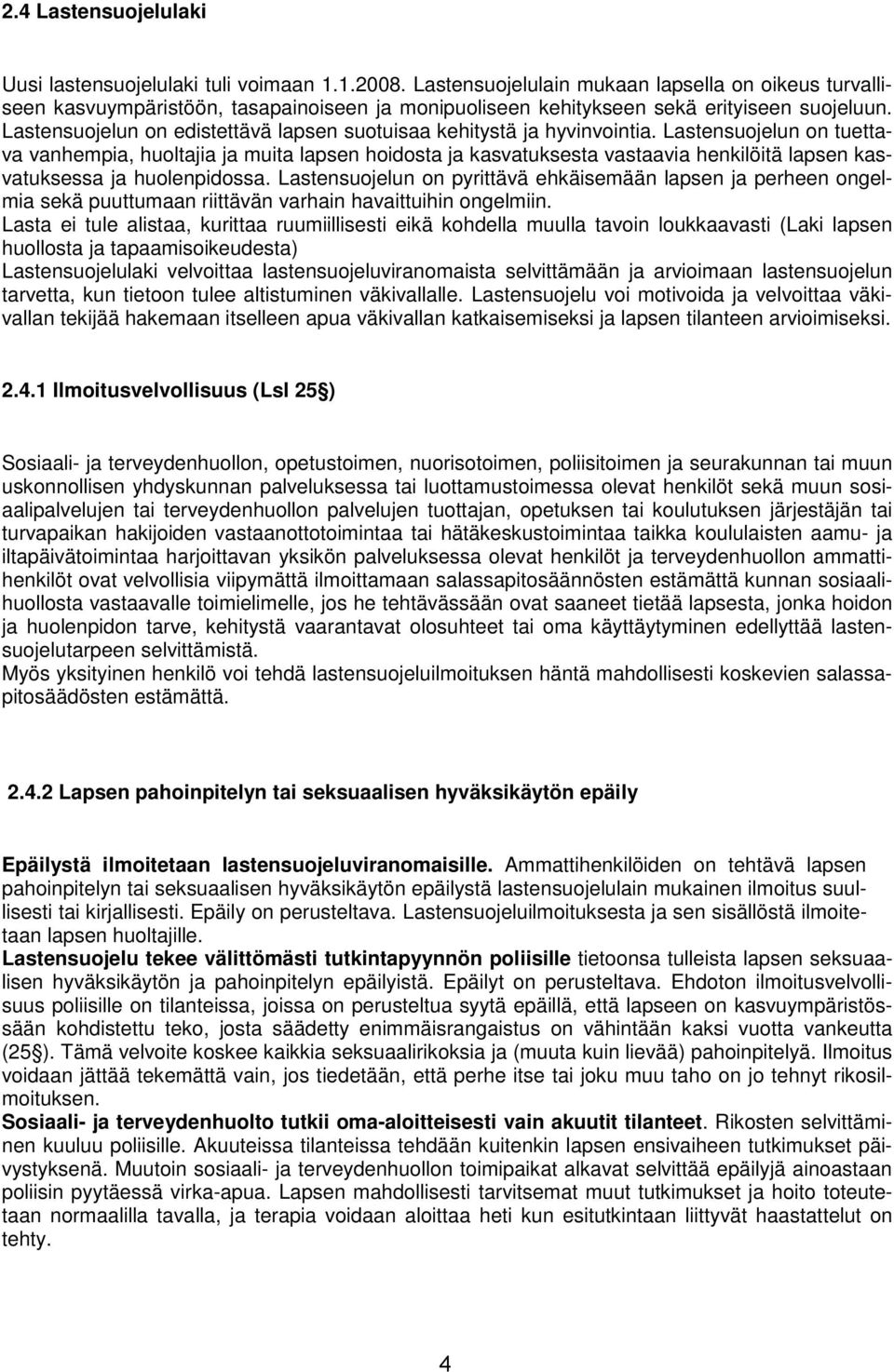 Lastensuojelun on edistettävä lapsen suotuisaa kehitystä ja hyvinvointia.