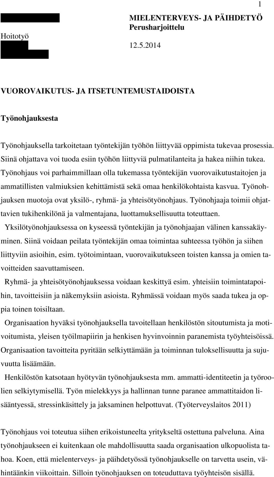 Siinä ohjattava voi tuoda esiin työhön liittyviä pulmatilanteita ja hakea niihin tukea.
