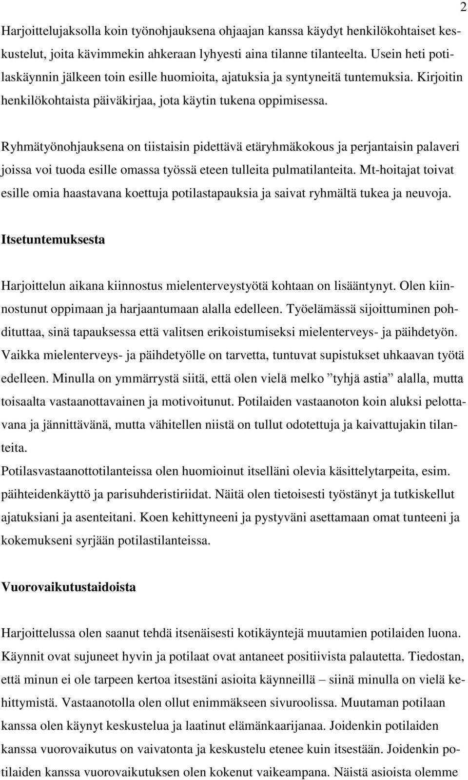 Ryhmätyönohjauksena on tiistaisin pidettävä etäryhmäkokous ja perjantaisin palaveri joissa voi tuoda esille omassa työssä eteen tulleita pulmatilanteita.