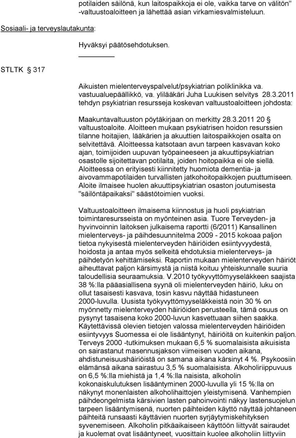 2011 tehdyn psykiatrian resursseja koskevan valtuustoaloitteen johdosta: Maakuntavaltuuston pöytäkirjaan on merkitty 28.3.2011 20 valtuustoaloite.