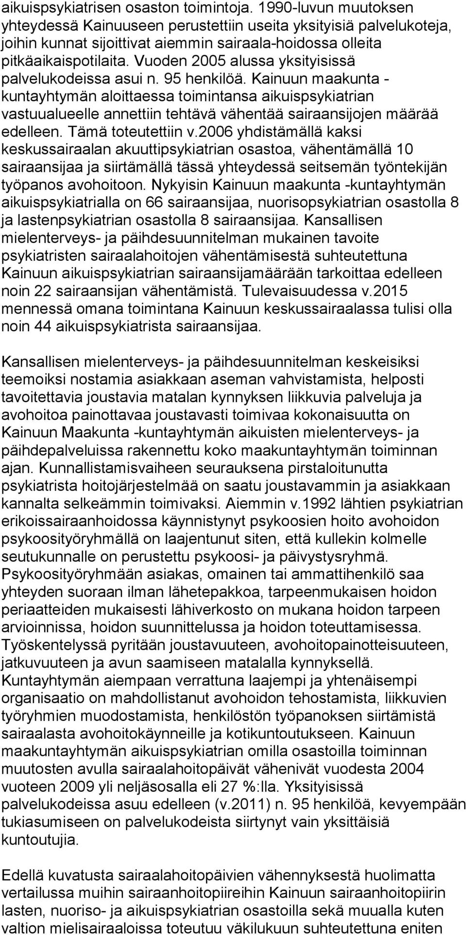 Vuoden 2005 alussa yksityisissä palvelukodeissa asui n. 95 henkilöä.