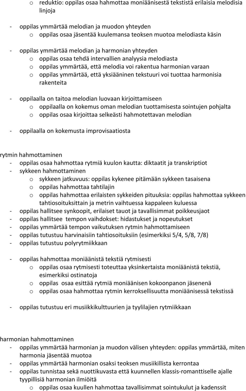yksiääninen tekstuuri voi tuottaa harmonisia rakenteita oppilaalla on taitoa melodian luovaan kirjoittamiseen o oppilaalla on kokemus oman melodian tuottamisesta sointujen pohjalta o oppilas osaa