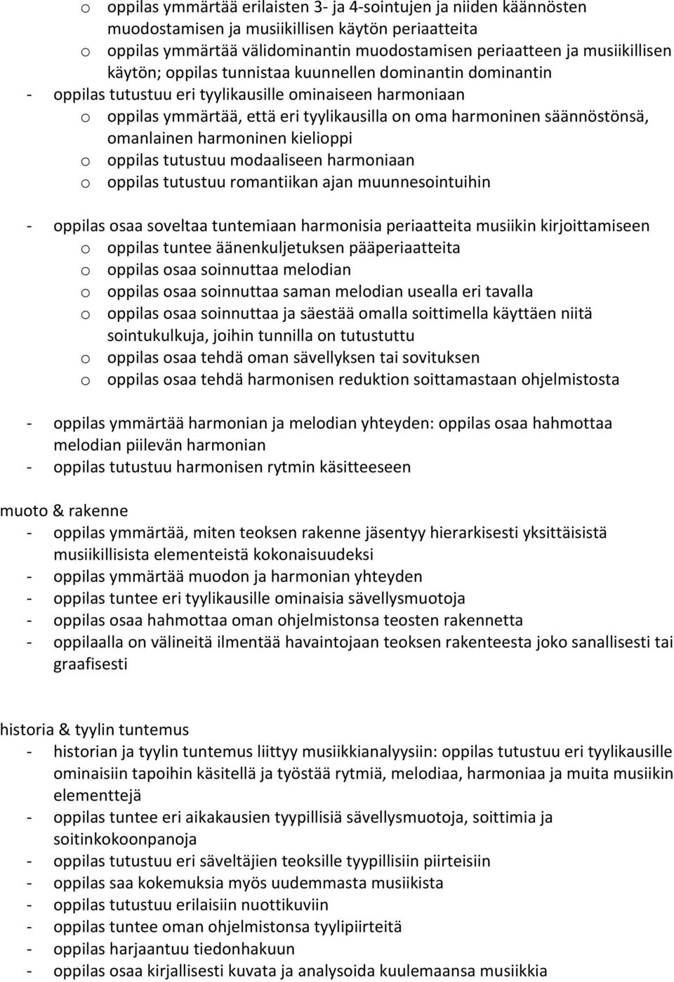 omanlainen harmoninen kielioppi o oppilas tutustuu modaaliseen harmoniaan o oppilas tutustuu romantiikan ajan muunnesointuihin oppilas osaa soveltaa tuntemiaan harmonisia periaatteita musiikin